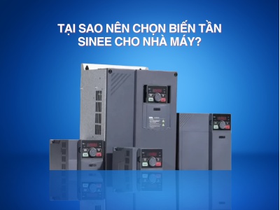 Tại sao nên chọn biến tần Sinee Cho Nhà Máy?...